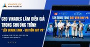 CEO VINADES tham gia sự kiện Lên Shark Tank - Gọi vốn hay PR: Góc nhìn thực tế và truyền cảm hứng cho các startup